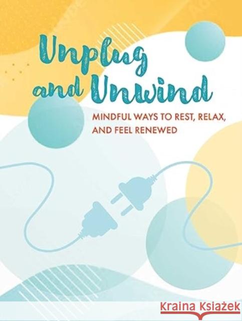 Unplug and Unwind: Mindful Ways to Rest, Relax, and Feel Renewed  9781800653061 Ryland, Peters & Small Ltd - książka