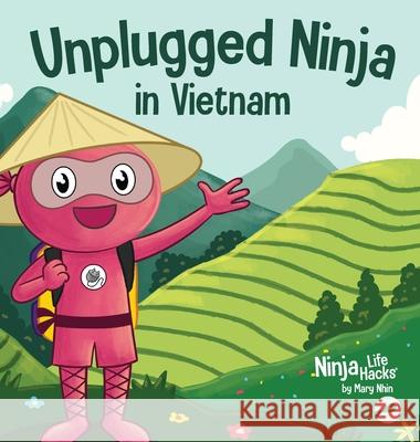 Unplugged Ninja in Vietnam: A Children's Book About Traveling to Vietnam Mary Nhin 9781637319062 Grow Grit Press LLC - książka