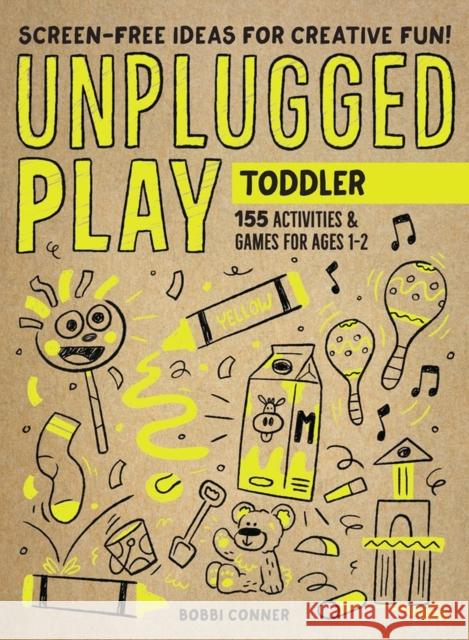 Unplugged Play: Toddler: 155 Activities & Games for Ages 1-2 Conner, Bobbi 9781523510184 Workman Publishing - książka