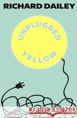 Unplugged Yellow Richard Dailey 9781534646513 Createspace Independent Publishing Platform - książka