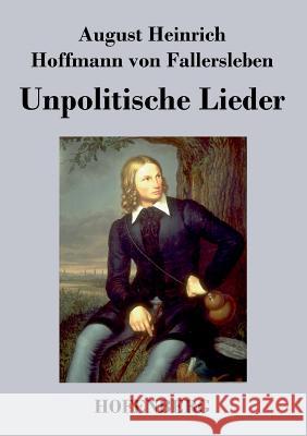 Unpolitische Lieder August H H Von Fallersleben   9783843044837 Hofenberg - książka
