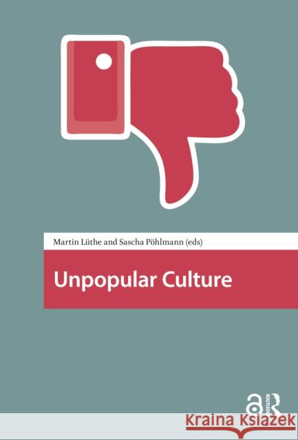 Unpopular Culture Martin Luthe Sascha Pohlmann 9781041190059 Routledge - książka