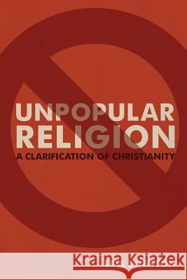 Unpopular Religion: A Clarification of Christianity Erik Swenson 9781732323209 Im Press - książka