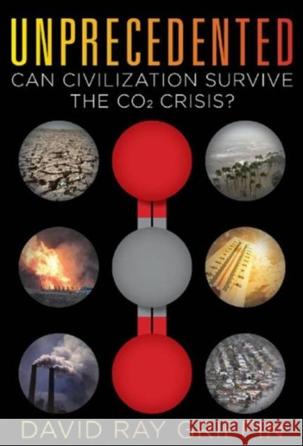 Unprecedented: Can Civilization Survive the Co2 Crisis? David Ray Griffin 9780986076909 Clarity Press - książka
