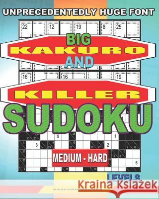 Unprecedentedly huge font. Big Kakuro and Killer Sudoku medium - hard levels. Basford Holmes 9781077272590 Independently Published - książka