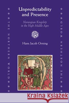 Unpredictability and Presence: Norwegian Kingship in the High Middle Ages Hans Jacob Orning 9789004166615 Brill - książka