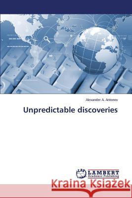 Unpredictable Discoveries Antonov Alexander a. 9783659439094 LAP Lambert Academic Publishing - książka