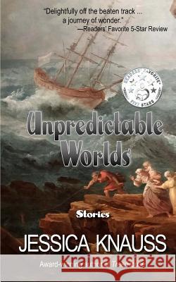 Unpredictable Worlds: Stories Jessica Knauss 9781511707367 Createspace - książka