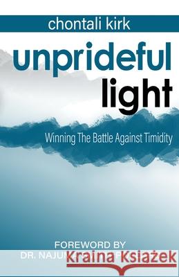 Unprideful Light: Winning The Battle Against Timidity Najuma Smith-Pollard Chontali Kirk 9781735510811 Kirk Media LLC - książka