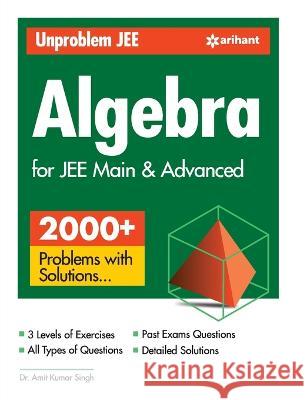 Unproblem JEE Algebra For JEE Main & Advanced Singh, Amit Kumar 9789326199940 Arihant Publication - książka