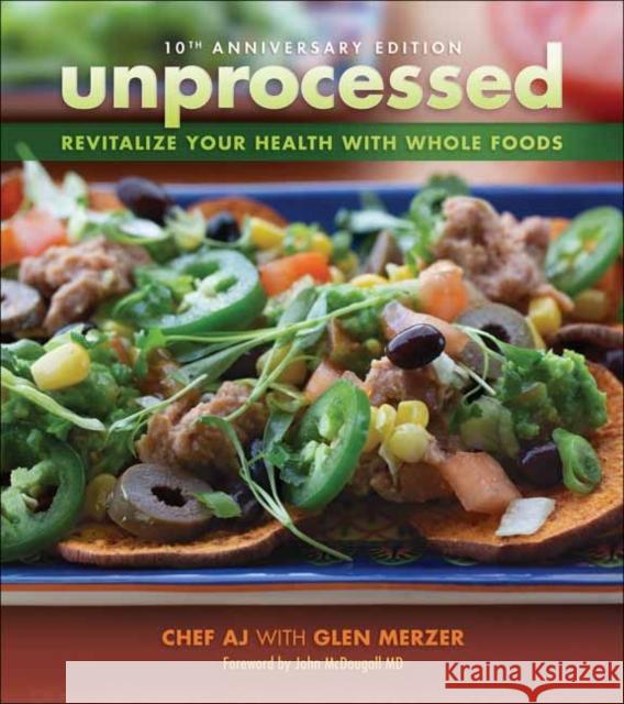 Unprocessed 10th Anniversary Edition: Revitalize Your Health with Whole Foods Chef Aj                                  Glen Merzer 9781570674082 Book Publishing Company - książka