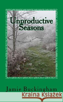 Unproductive Seasons Jamie Buckingham Bruce Buckingham 9781535457583 Createspace Independent Publishing Platform - książka