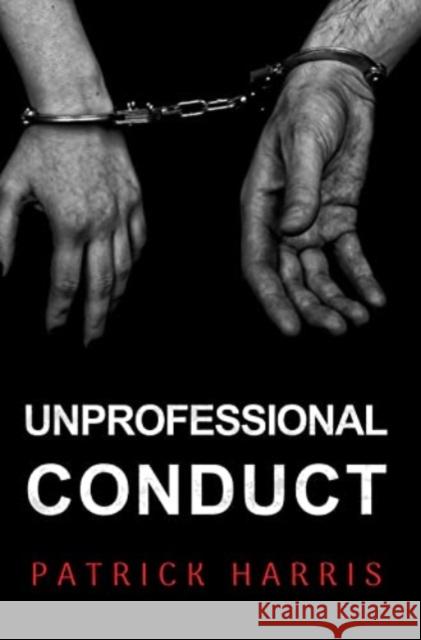 Unprofessional Conduct Patrick Harris 9781800165427 Pegasus Elliot Mackenzie Publishers - książka
