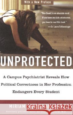 Unprotected: A Campus Psychiatrist Reveals How Political Correctness in Her Profession Endangers Every Student Miriam Grossman 9781595230454 Sentinel - książka
