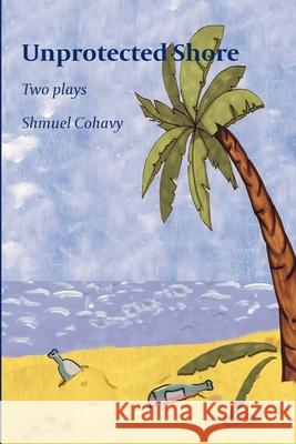 Unprotected Shore Shmuel Cohavy 9781519734495 Createspace Independent Publishing Platform - książka