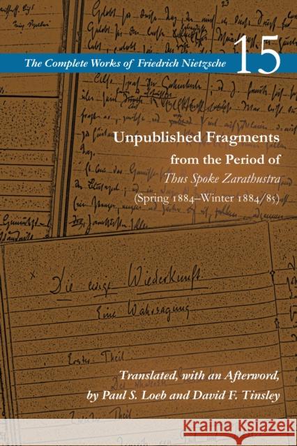 Unpublished Fragments from the Period of Thus Spoke Zarathustra: Spring 1884-Winter 1884/85 Nietzsche 15, Friedrich 9780804728881 Stanford University Press - książka