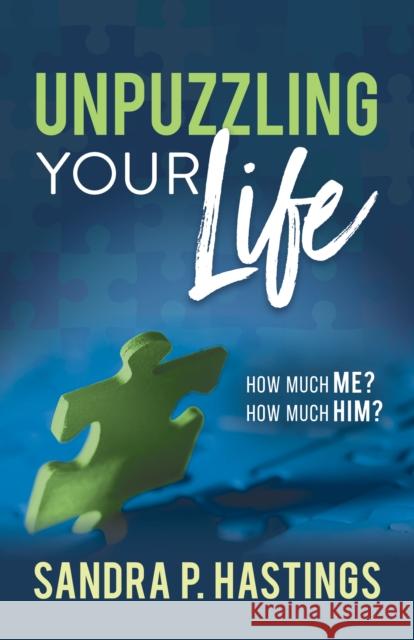 Unpuzzling Your Life: How Much Me? How Much Him? Sandra P. Hastings 9781631956171 Morgan James Faith - książka