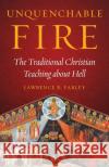 Unquenchable Fire Lawrence R Farley 9781944967185 Ancient Faith Publishing