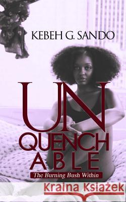 Unquenchable: The Burning Bush Within Kebeh G. Sando 9781981461264 Createspace Independent Publishing Platform - książka