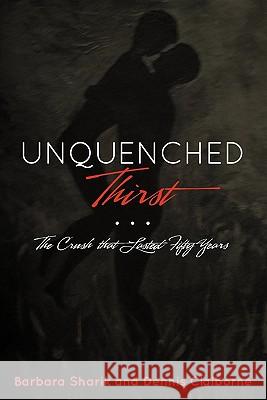 Unquenched Thirst: The Crush that Lasted Fifty Years Claiborne, Dennis 9781461117940 Createspace - książka