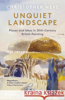 Unquiet Landscape: Places and Ideas in 20th-Century British Painting Christopher Neve   9780500295472 Thames & Hudson Ltd - książka