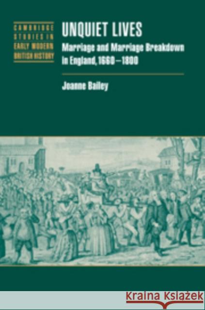 Unquiet Lives: Marriage and Marriage Breakdown in England, 1660-1800 Bailey, Joanne 9780521093118 Cambridge University Press - książka