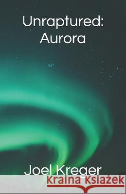 Unraptured: Aurora Joel Kreger 9781733770910 Joel Kreger - książka