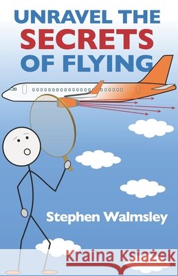 Unravel The Secrets Of Flying Walmsley, Stephen 9798271137259 Independently Published - książka