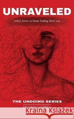Unraveled Deanna Lorea 9781662870774 Xulon Press - książka