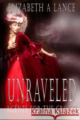 Unraveled: Agents for theCrown Lance, Elizabeth a. 9781537396873 Createspace Independent Publishing Platform - książka