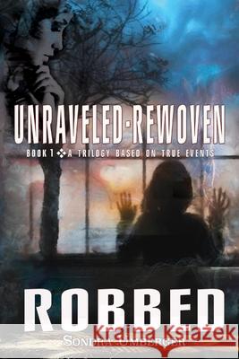 Unraveled-Rewoven: Book 1 ROBBED-Innocence Stolen Sondra Umberger 9781953202000 Healing Hearts Ministry, Inc. DBA Connecting - książka