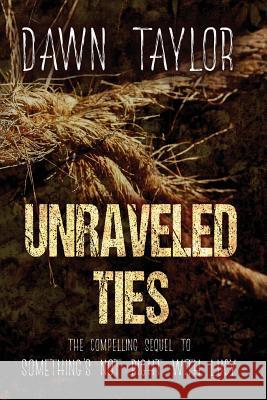 Unraveled Ties: The Compelling Sequel to Something's Not Right With Lucy Taylor, Dawn 9780999615423 Dawn Taylor - książka