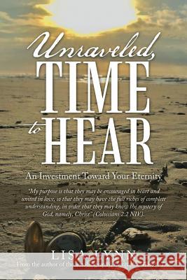 Unraveled, Time to Hear: An Investment Toward Your Eternity Lisa Lynn 9781973642169 WestBow Press - książka