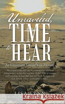 Unraveled, Time to Hear: An Investment Toward Your Eternity Lisa Lynn 9781973642176 WestBow Press - książka