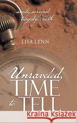 Unraveled, Time to Tell Lisa Lynn 9781512713954 WestBow Press - książka