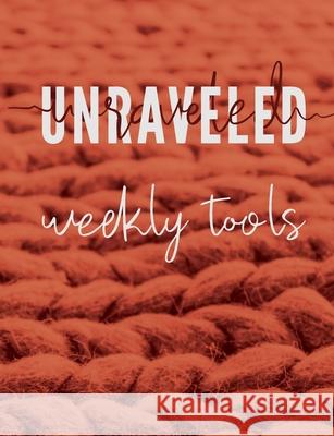 Unraveled Weekly Tools: Companion Journal to the UNRAVELED Workbook Pure Desire Ministries 9781943291120 Pure Desire Ministires International - książka