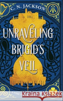 Unraveling Brigid's Veil: A Time Travel Adventure C N Jackson, Christy Nicholas 9798330222247 Green Dragon Publishing - książka
