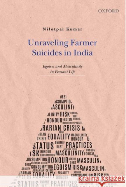 Unraveling Farmer Suicides in India: Egoism and Masculinity in Peasant Life Nilotpal Kumar 9780199466856 Oxford University Press, USA - książka