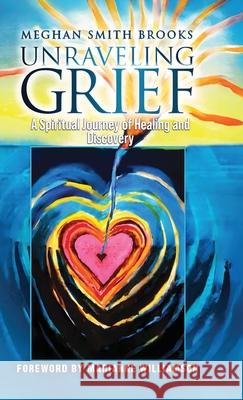 Unraveling Grief: A Mother's Spiritual Journey of Healing and Discovery Meghan Smith Brooks 9781967279425 BlueInk Media Solutions - książka