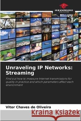 Unraveling IP Networks: Streaming Vitor Chave 9786207628391 Our Knowledge Publishing - książka