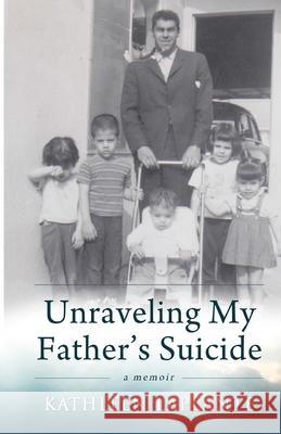 Unraveling My Father's Suicide Kathleen Laplante 9780692409886 Kake&al - książka