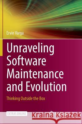 Unraveling Software Maintenance and Evolution: Thinking Outside the Box Varga, Ervin 9783319890609 Springer - książka