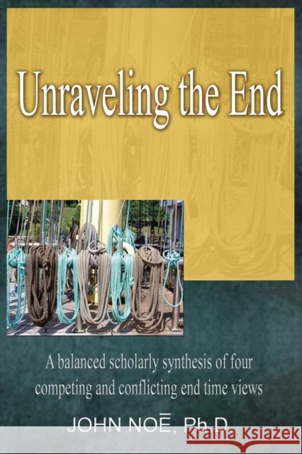 Unraveling the End John Reid Noe 9780983430353 East2west Press - książka