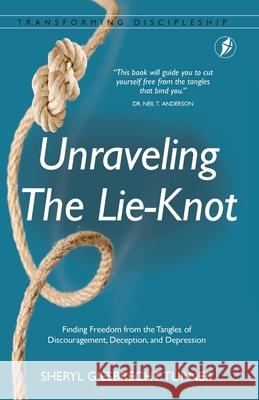 Unraveling The Lie-Knot: Finding Freedom From the Tangles of Discouragement, Deception, and Depression. Sheryl Giesbrech 9781913082338 Freedom in Christ Ministries International - książka