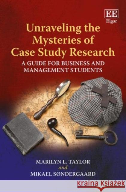 Unraveling the Mysteries of Case Study Research: A Guide for Business and Management Students Marilyn L. Taylor Mikael Sondergaard  9781786437211 Edward Elgar Publishing Ltd - książka