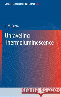 Unraveling Thermoluminescence C M Sunta 9788132219392 Springer, India, Private Ltd - książka