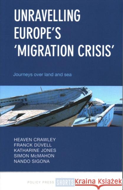 Unravelling Europe's 'Migration Crisis': Journeys Over Land and Sea Crawley, Heaven 9781447343219 Policy Press - książka