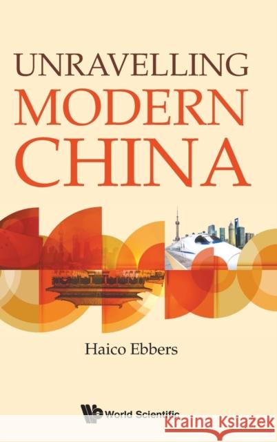 Unravelling Modern China Haico A. Ebbers 9789813200272 World Scientific Publishing Company - książka