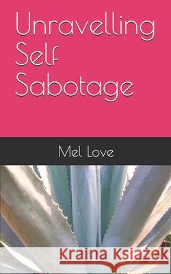 Unravelling Self Sabotage Mel Love 9781651474303 Independently Published - książka