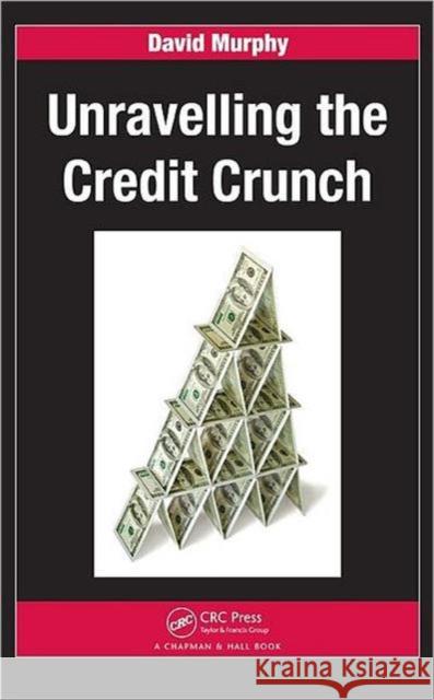 Unravelling the Credit Crunch David S. J. Murphy   9781439802588 Taylor & Francis - książka